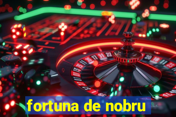 fortuna de nobru